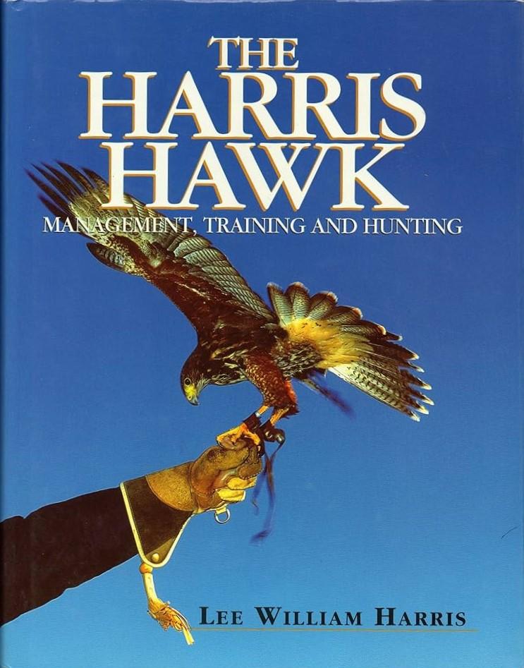 The Harris Hawk: Management, Training and Hunting by Lee William Harris (Author)